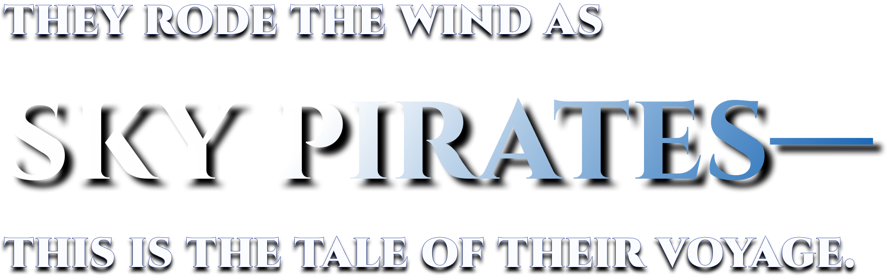 THEY RODE THE WIND AS SKY PIRATES— THIS IS THE TALE OF THEIR VOYAGE.